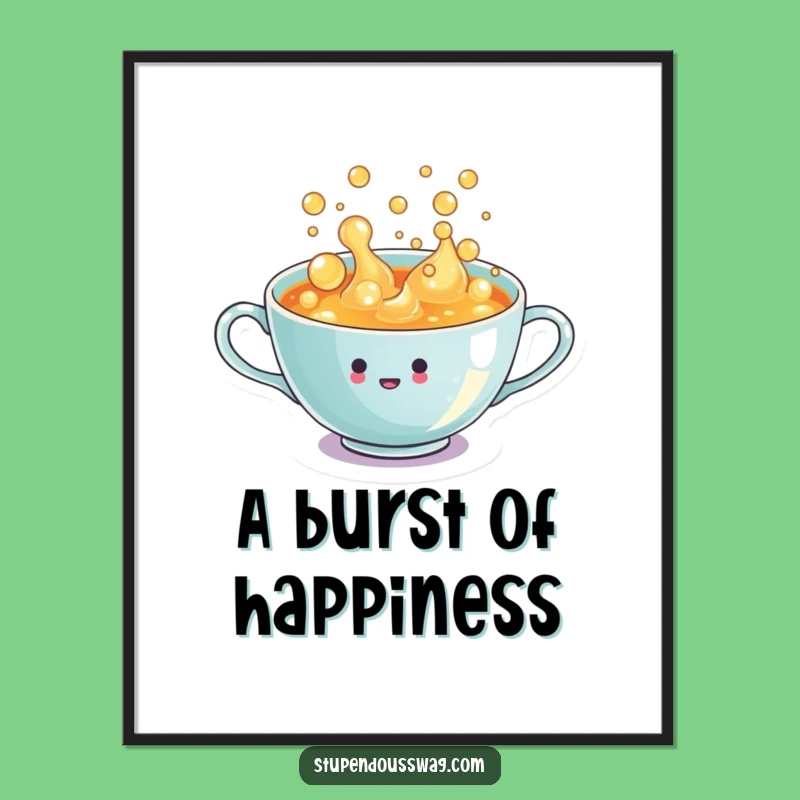 Funny Teacup Poster: Overflowing Joyful Bubbles Art, Hilarious Wall Decor Gift