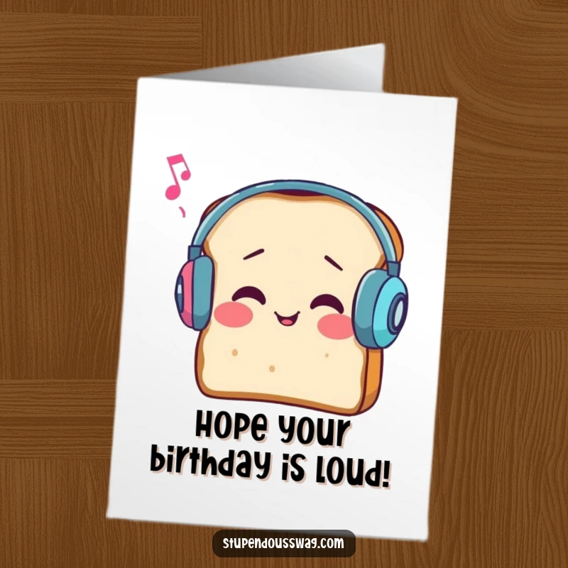 Comical Free Printable Birthday Card: A slice of bread with earmuffs strains to hear music, celebrating a birthday.