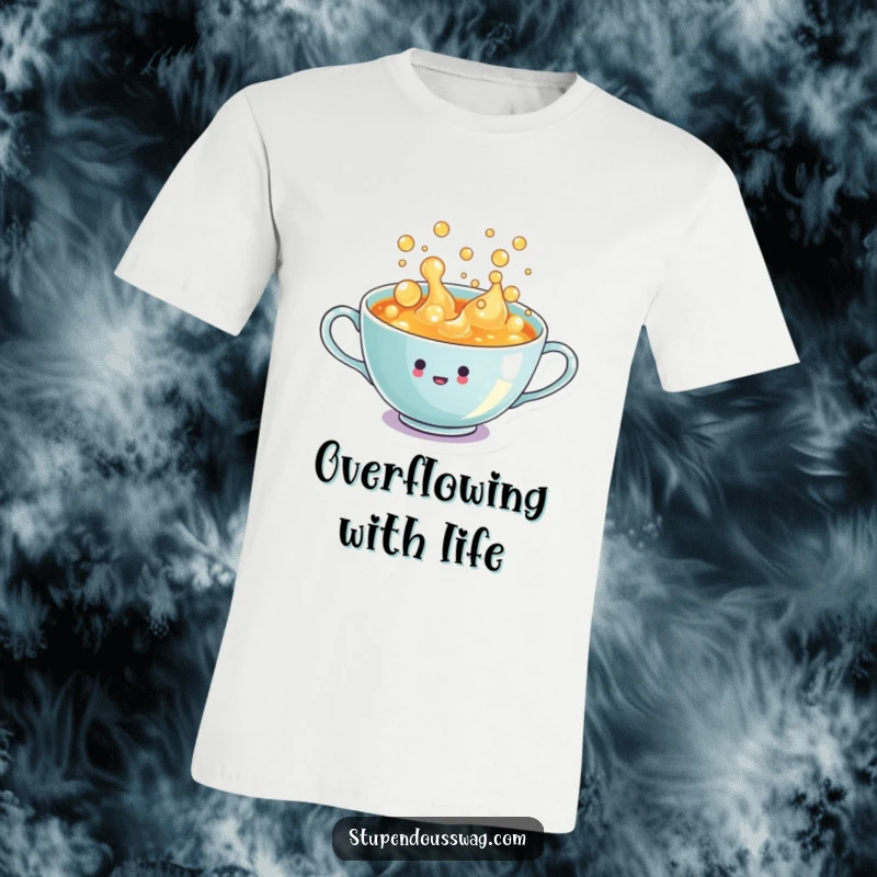 Funny T-Shirt: A tiny teacup overflowing with bubbly, enthusiastic liquid, conveying a sense of cheerful energy.