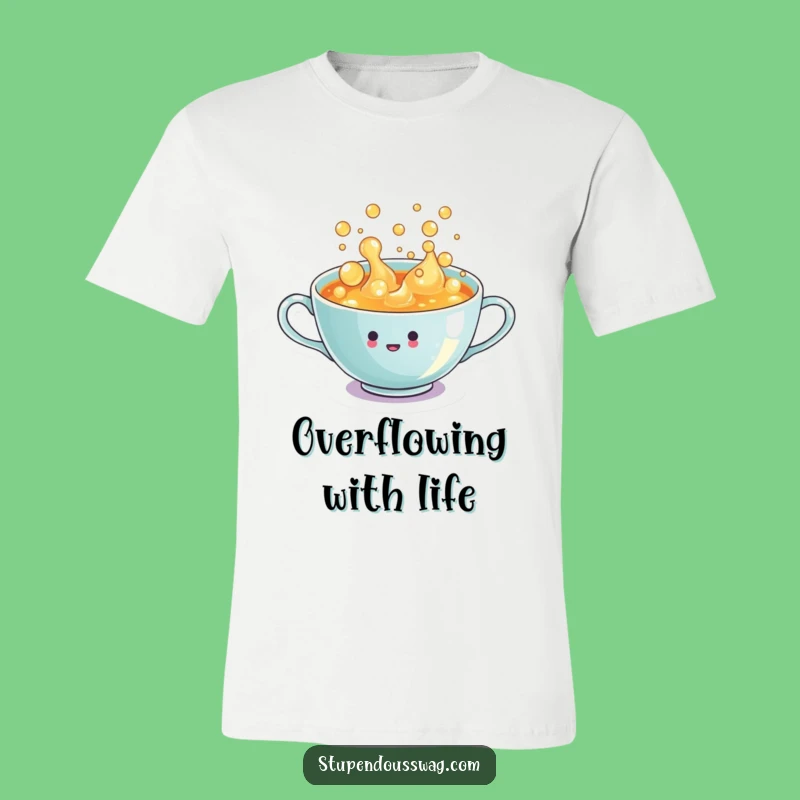 Funny Teacup T-Shirt: Overflowing with Joyful Bubbles, Hilarious Apparel Gift